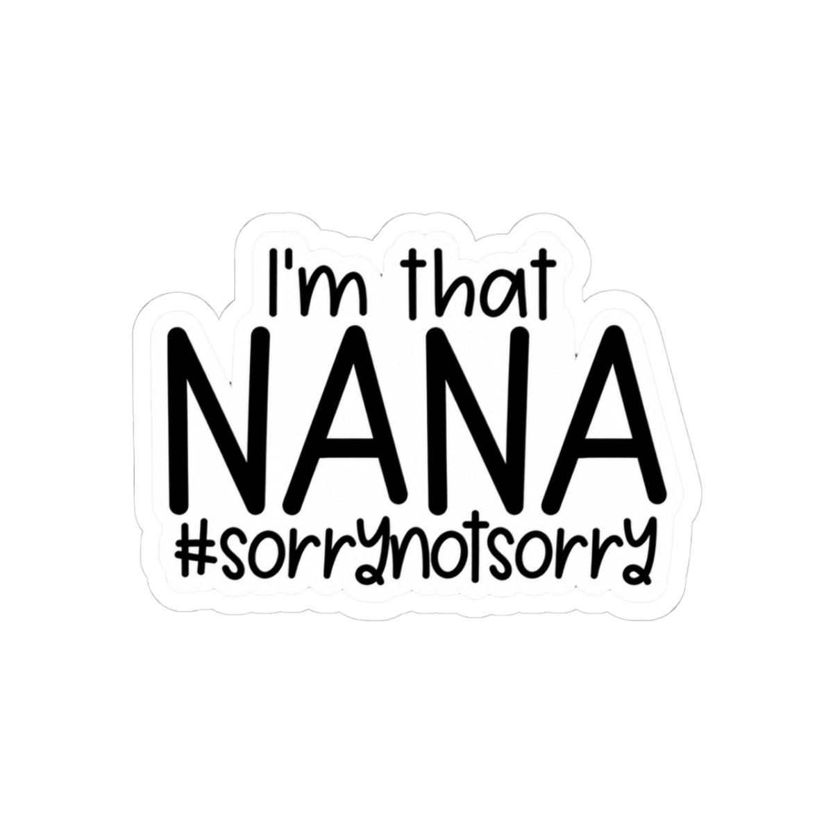 I'm That Nana #SorryNotSorry Gift For Grandma Nana