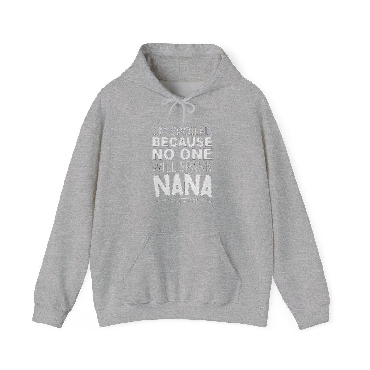 I'm spoiled because no one will spank nana - Official Hoodies merchandise